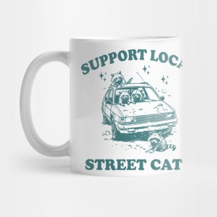 Raccoon Support Local Street Cats Shirt, Funny Raccoon Meme Mug